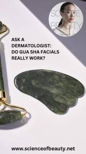 Ask A Dermatologist Do Gua Sha Facials Really Work Science Of